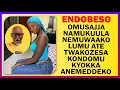 ENDOBESO: Omusajja Namukuula Nemuwaako Lumu Ate Twakozesa Kondomu Kyokka Anemeddeko