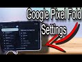 Google Pixel Fold Settings Walk through