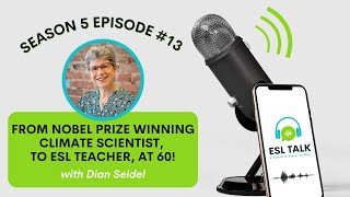 From Nobel Prize-Winning Climate Scientist, to ESL Teacher, at 60! (ESL Talk Season 5 Episode 13)