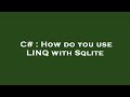C# : How do you use LINQ with Sqlite