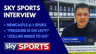 SKY SPORTS INTERVIEW: Newcastle 6-1 Tottenham: "The Pressure is on Levy. Stellini Needs to Go!"