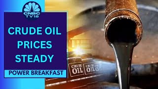 Crude Oil Prices Steady; Gold Firm Ahead Of U.S. Fed Meet | Power Breakfast | CNBC TV18