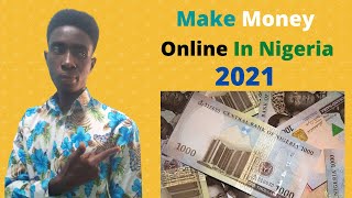 How To Make Money Online In Nigeria 2021