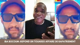 Iba bocoum : Répond un touareg affaire de Rapatriement !