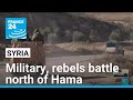 Syrian military and rebels battle north of Hama • FRANCE 24 English