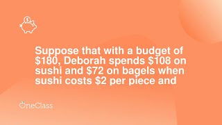 Suppose that with a budget of $180, Deborah spends $108 on sushi and $72 on bagels when sushi costs