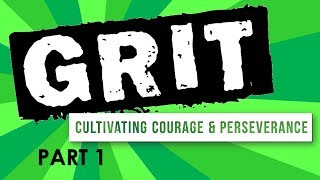 Grit: How to Cultivate Courage and Perseverance (Part 1)