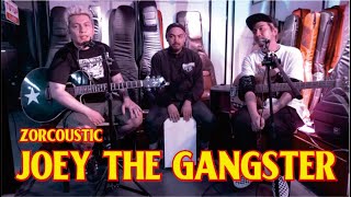 ZORCOUSTIC || JOEY THE GANGSTER