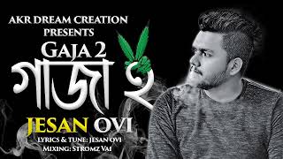 Gaja 2 | গাঁজা ২ | Jesan Ovi | Bangla New Gaja Song 2022