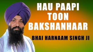 Bhai Harnaam Singh Ji - Hau Paapi Toon Bakshanhaar