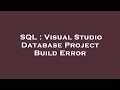 SQL : Visual Studio Database Project Build Error