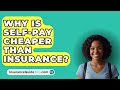 Why Is Self-Pay Cheaper Than Insurance? -  InsuranceGuide360.com