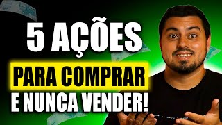 Se Eu Pudesse Escolher Apenas 5 Ações para APOSENTAR, Seriam Essas!