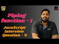 Piping function | SDE1 JavaScript interview question - 4
