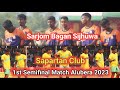 1st Semifinal Match Alubera 2023 | Sarjom Bagan Sijhuwa vs Spartan Club | Semifinal Match alubera