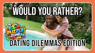 Would You Rather: Dating Dilemmas Edition