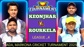 LIVE 🛑 MATCH  LEAGUE_4 : ADA, MARKONA CRICKET TURNAMENT CUP 🏆 KEONJHAR VS ROURKELA #Soro Cricket