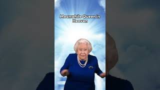 Meanwhile Queen Elizabeth ll in Heaven #shorts #memes