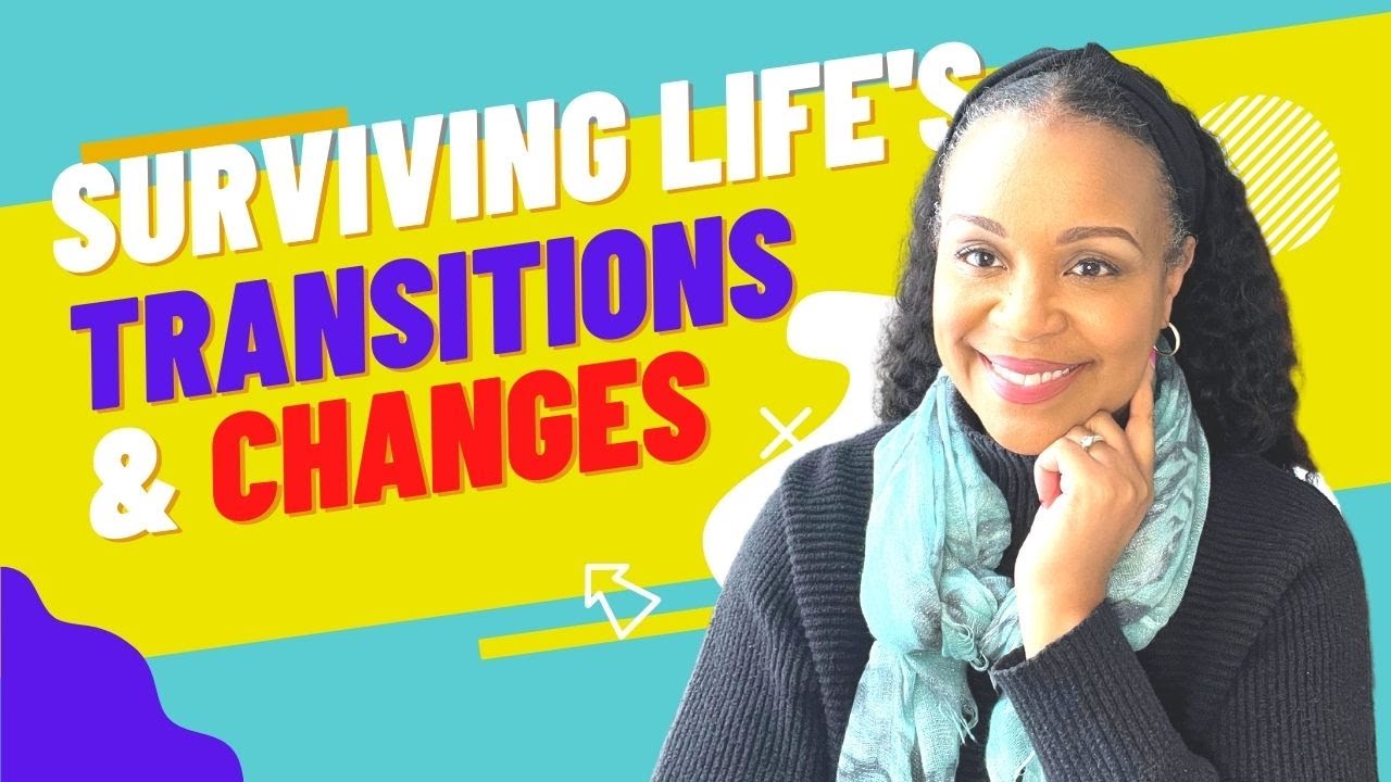 Surviving Life S Changes Transitions Youtube