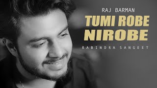 Tumi Robe Nirobe - Raj Barman | Rabindra Sangeet | Unplugged