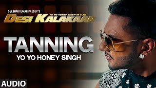 OFFICIAL: "Tanning" Full AUDIO Song | Yo Yo Honey Singh | Desi Kalakaar, Honey Singh New Songs 2014
