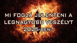 MI FOGJA JELENTENI A LEGNAGYOBB VESZÉLYT 2025-ben?