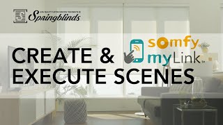 SPRINGBLINDS: SOMFY MyLink™ - Create and Execute Scenes