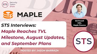 Security Token Show Interviews: Maple Reaches TVL Milestone, August Updates, and September Plans