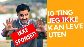 10 ting jeg ikke kan leve uten | IKKE SPONSET