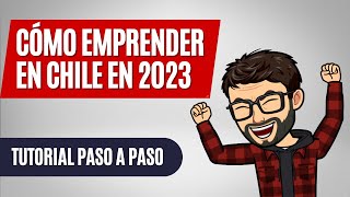 Cómo emprender en Chile en 2023 tutorial paso a paso