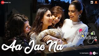 Aa Jao Na | Veere Di Wedding | Kareena, Sonam, Swara & Shikha | Arijit Singh & Shashwat Sachdev