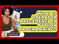 What Is Operator Precedence In Python Programming? - Python Code School