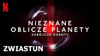 Nieznane oblicze planety: Zabójcze roboty - Zwiastun Napisy PL Netflix