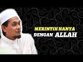 MERINTIH HANYA DENGAN ALLAH - TUAN GURU SEYIKG MUHD ZAINUL ASRI BIN HJ MOHD ROMLI