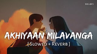 Akhiyaan Milavanga (Slowed + Reverb) | Arijit Singh, Sruthy Sasidharan | Commando 3 | SR Lofi