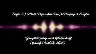 Fergie\u0026NuBass,DeppzFeat.PanXDeeJayVs.Szajba-Gangsters party never killed nobody(spacedj Muh Up 2k25)