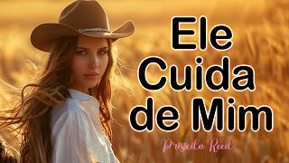 Ele Cuida de Mim -  Priscila Reed - Música Evangélica de Esperança e Fé