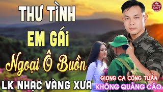 THƯ TÌNH EM GÁI ➤ LK Nhạc Vàng Xưa CÔNG TUẤN Giọng Ca Độc Lạ 2025 Nghe Cực Êm Tai✔️KHÔNG QUẢNG CÁO