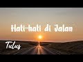 Hati - Hati di Jalan (Tulus) | Meresapi Lirik