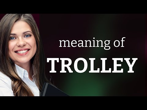 What is the meaning of trollies?
