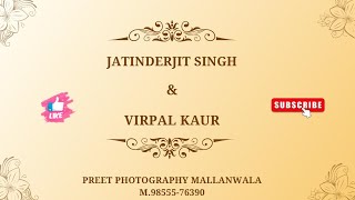 🔴LIVE SHAGAN DAY[JATINDERJIT SINGH \u0026 VIRPAL KAUR]Preet photography mallanwala M.98555-76390