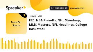 E20: NBA Playoffs, NHL Standings, MLB, Masters, NFL Headlines, College Basketball (part 1 of 3)