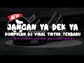 BESOK BALIKAN SAMA MANTAN YA DEK! JANGAN YA DEK YA - DJ VIRAL TIKTOK TERBARU 2024