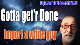 Gotta get'r Done - Import a white guy - Clif High Explorers' Guide To Scifi World