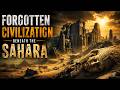 🏜️ The Forgotten Civilization Beneath the Sahara Desert