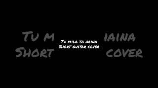 Tu Mila To Haina | #Shorts | Guitar Cover | Aarav Musicc | Arijit Singh | Amaal Malik| De De Pyar De