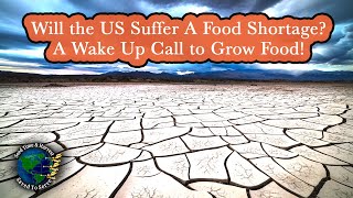 Will the US Suffer A Food Shortage? Wars, Famines and Pestilence | A Wake Up Call to Grow Food!