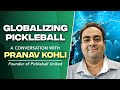 Global Pickleball with Pranav Kohli