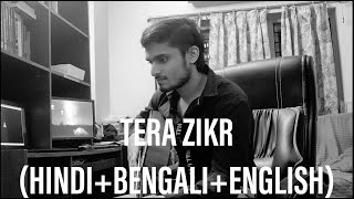 TERA ZIKR | TOR KOTHA (HINDI + BENGALI + ENGLISH) | Darshan Raval | ROY COVERS