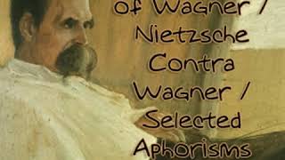 The Case of Wagner / Nietzsche Contra Wagner / Selected Aphorisms by Friedrich NIETZSCHE